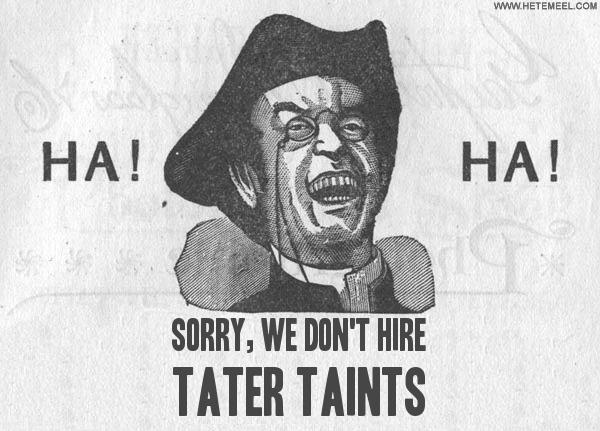 sorry-we-dont-hire-tater-taints.jpg