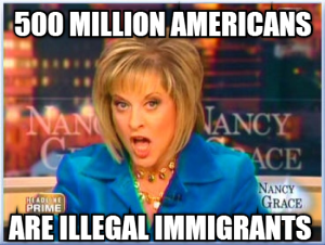 Nancy Grace immigrants idiot
