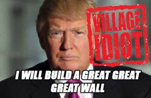 Trump, villiage idiot